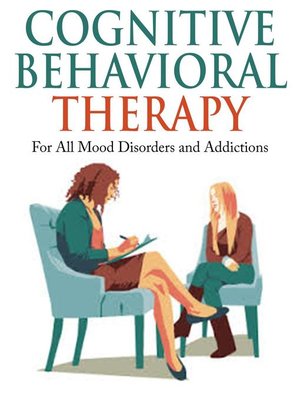 cover image of Cognitive Behavioral Therapy--For All Mood Disorders and Addictions